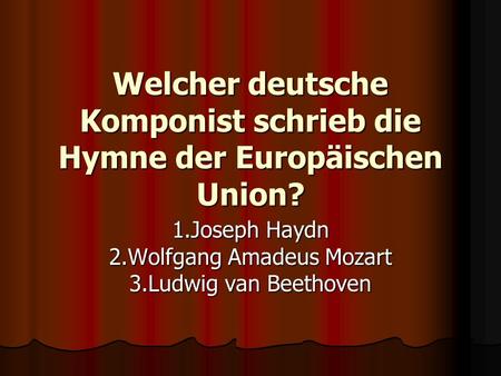 Welcher deutsche Komponist schrieb die Hymne der Europäischen Union?