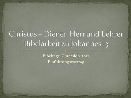 Christus – Diener, Herr und Lehrer Bibelarbeit zu Johannes 13