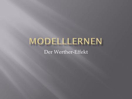 Modelllernen Der Werther-Effekt.