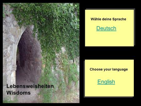 English Deutsch Choose your language Wähle deine Sprache Lebensweisheiten Wisdoms.