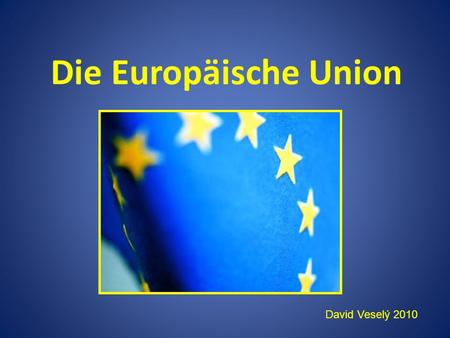 Die Europäische Union David Veselý 2010.