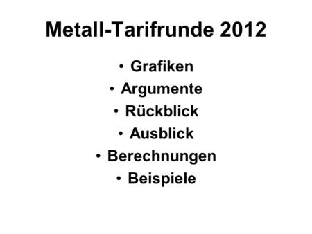 Metall-Tarifrunde 2012 Grafiken Argumente Rückblick Ausblick