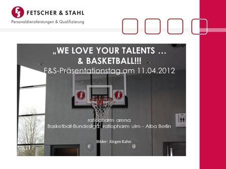 „WE LOVE YOUR TALENTS … & BASKETBALL. F&S-Präsentationstag am