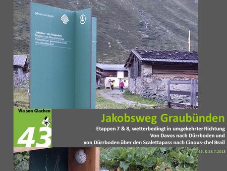 Jakobsweg Graubünden Etappen 7 & 8, wetterbedingt in umgekehrter Richtung Von Davos nach Dürrboden und von Dürrboden über den Scalettapass nach Cinous-chel.