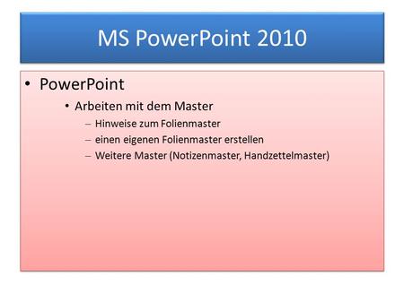 MS PowerPoint 2010 PowerPoint Arbeiten mit dem Master