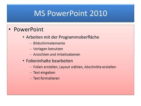 MS PowerPoint 2010 PowerPoint Arbeiten mit der Programmoberfläche