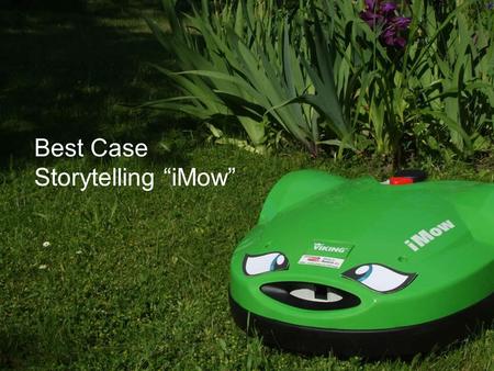 Best Case Storytelling “iMow”