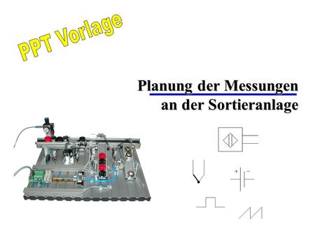 Planung der Messungen an der Sortieranlage. 2 Messungen Sortieranlage Antrieb  Temperatur  …