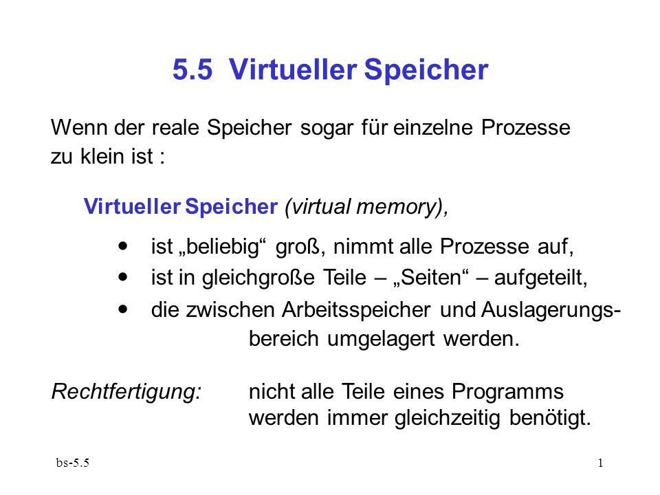 5.5 Virtueller Speicher Wenn der reale Speicher sogar für einzelne Prozesse  zu klein ist : Virtueller Speicher (virtual memory),  ist „beliebig“ groß,  - ppt video online herunterladen