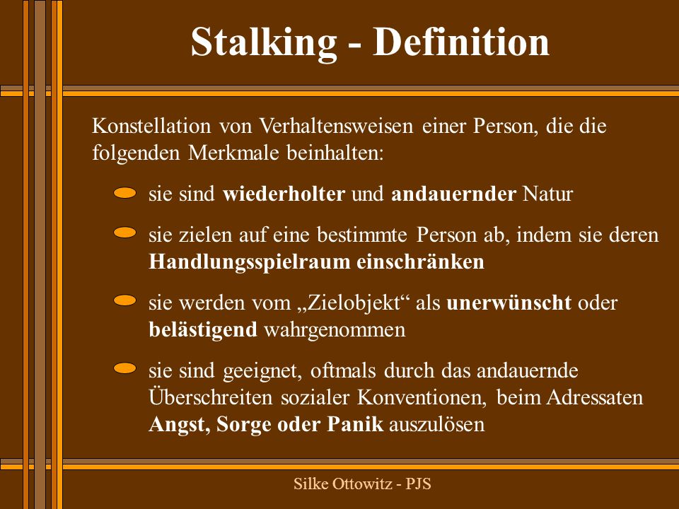 Stalking Definition Konstellation Von Verhaltensweisen Einer Person Die Die Folgenden Merkmale Beinhalten Sie Sind Wiederholter Und Andauernder Natur Ppt Herunterladen