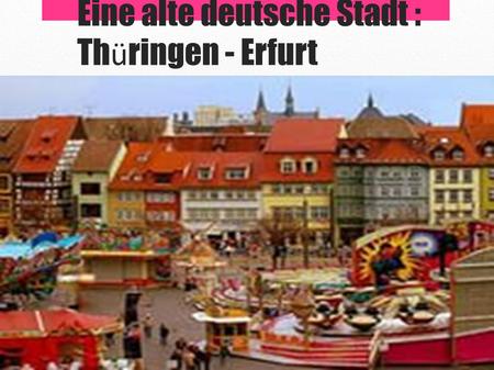 Eine alte deutsche Stadt : Th ü ringen - Erfurt. Die alte Stadt Erfurt.