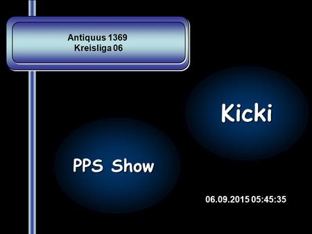 Antiquus 1369 Kreisliga 06 Antiquus 1369 Kreisliga 06 06.09.2015 05:47:09 PPS Show Kicki.