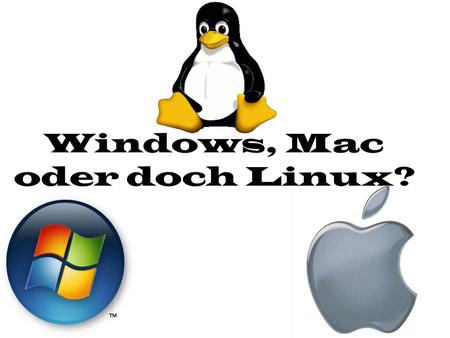 Windows, Mac oder doch Linux?