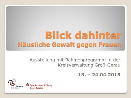 Blick dahinter Häusliche Gewalt gegen Frauen Ausstellung mit Rahmenprogramm in der Kreisverwaltung Groß-Gerau 13. – 24.04.2015.