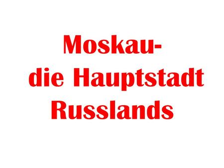 Moskau- die Hauptstadt Russlands