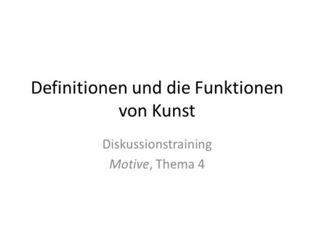 Definitionen und die Funktionen von Kunst Diskussionstraining Motive, Thema 4.