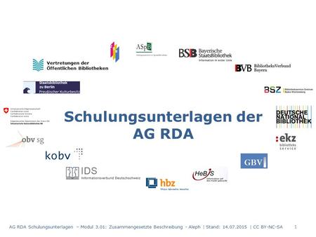 Schulungsunterlagen der AG RDA Vertretungen der Öffentlichen Bibliotheken AG RDA Schulungsunterlagen – Modul 3.01: Zusammengesetzte Beschreibung - Aleph.