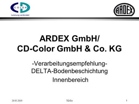1 ARDEX GmbH/ CD-Color GmbH & Co. KG -Verarbeitungsempfehlung- DELTA-Bodenbeschichtung Innenbereich TD/Sv 20.05.2010.