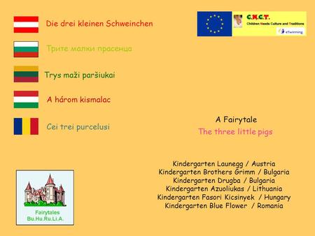 Kindergarten Launegg / Austria Kindergarten Brothers Grimm / Bulgaria Kindergarten Drugba / Bulgaria Kindergarten Azuoliukas / Lithuania Kindergarten Fasori.