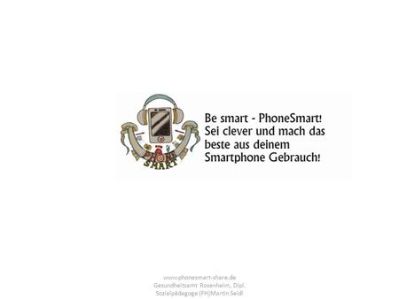 www. phonesmart-share. de Gesundheitsamt Rosenheim, Dipl
