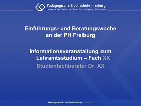 Beratungswoche: Info-Veranstaltung Französisch Einführungs- und Beratungswoche an der PH Freiburg Informationsveranstaltung zum Lehramtsstudium – Fach.