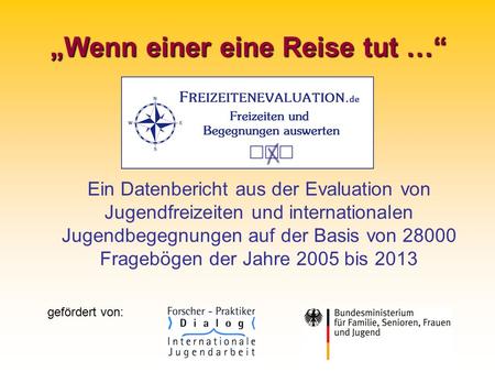 „Wenn einer eine Reise tut …“ Ein Datenbericht aus der Evaluation von Jugendfreizeiten und internationalen Jugendbegegnungen auf der Basis von 28000 Fragebögen.