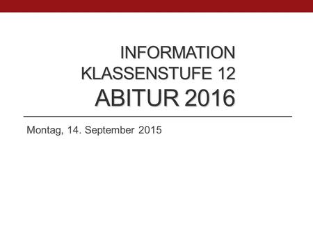 Information Klassenstufe 12 ABITUR 2016