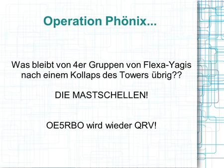 Operation Phönix... Was bleibt von 4er Gruppen von Flexa-Yagis nach einem Kollaps des Towers übrig?? DIE MASTSCHELLEN! OE5RBO wird wieder QRV!