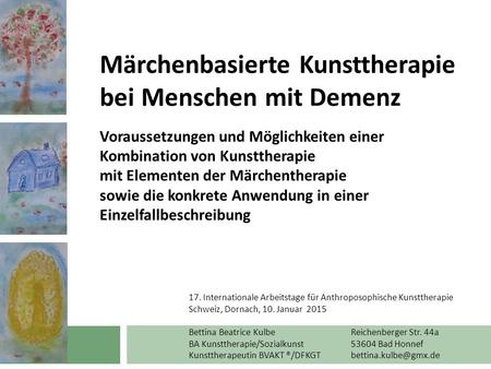Märchenbasierte Kunsttherapie bei Menschen mit Demenz Voraussetzungen und Möglichkeiten einer Kombination von Kunsttherapie mit Elementen der Märchentherapie.