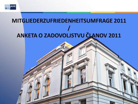 MITGLIEDERZUFRIEDENHEITSUMFRAGE 2011 / ANKETA O ZADOVOLJSTVU ČLANOV 2011.