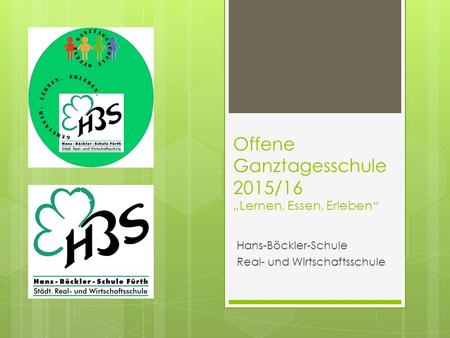 Offene Ganztagesschule 2015/16 „Lernen, Essen, Erleben“ Hans-Böckler-Schule Real- und Wirtschaftsschule.