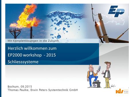 Seite 1 Erwin Peters Systemtechnik GmbH www.epsystem.de ein Unternehmen der © 23.01.2015 Mit Komplettlösungen in die Zukunft. Bochum, 09.2015 Thomas Paulke,