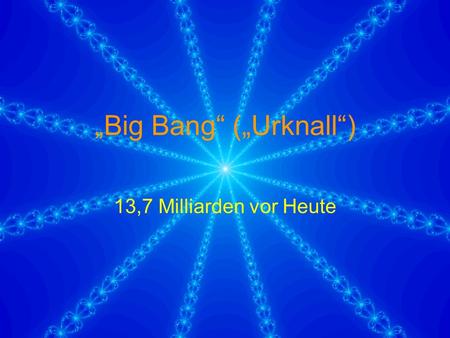 „Big Bang“ („Urknall“)