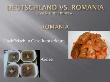 Deutschland vs. Romania -essen und trinken- Romania