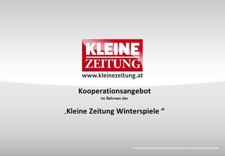 © Verkaufsentwicklung und Steuerung / Anzeigen und Marketing Kleine Zeitung Kooperationsangebot im Rahmen der „ Kleine Zeitung Winterspiele “