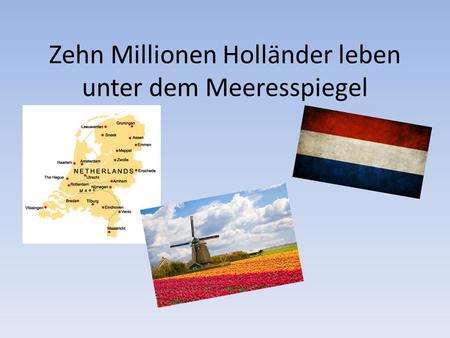 Zehn Millionen Holländer leben unter dem Meeresspiegel