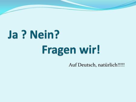 Auf Deutsch, natürlich!!!!!. Are you [formal, plural] tired? CV – SUBJECT [-... ] – predicate adjective - ? = NCV/end Sind Sie müde?