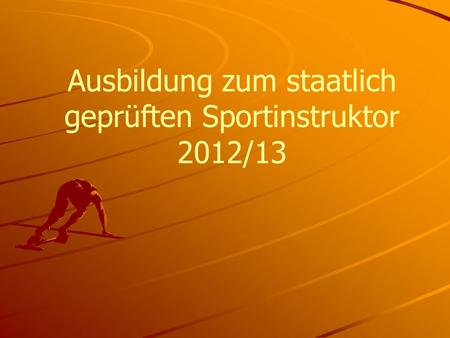 Ausbildung zum staatlich geprüften Sportinstruktor 2012/13