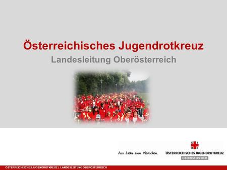 Österreichisches Jugendrotkreuz Landesleitung Oberösterreich ÖSTERREICHISCHES JUGENDROTKREUZ | LANDESLEITUNG OBERÖSTERREICH.
