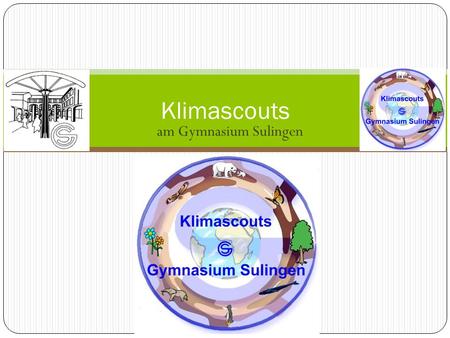 Am Gymnasium Sulingen Klimascouts. Was ist ein Klimascout? Eine Schülerin oder ein Schüler mit großem Interesse für die Themen Biodiversität, Klima, Klimawandel,