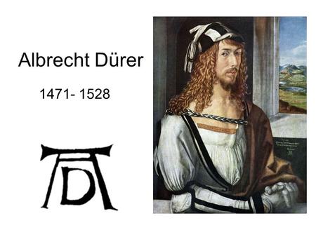 Albrecht Dürer 1471- 1528.