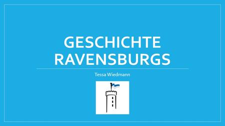 GESCHICHTE RAVENSBURGS Tessa Wiedmann. 11. Jahrhundert- 1400s Es gibt Ruinen aus der Bronzezeit (1800-1200 v. Chr.) und Keltenzeit (750-450 v. Chr.)