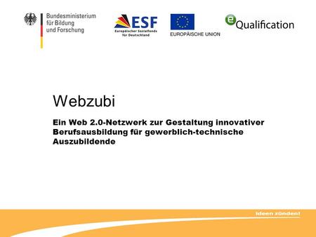 Webzubi Ein Web 2.0-Netzwerk zur Gestaltung innovativer Berufsausbildung für gewerblich-technische Auszubildende.