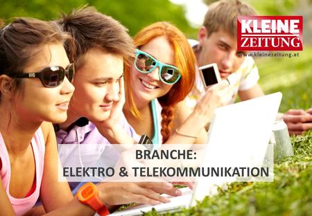 BRANCHE: ELEKTRO & TELEKOMMUNIKATION www.kleinezeitung.at.