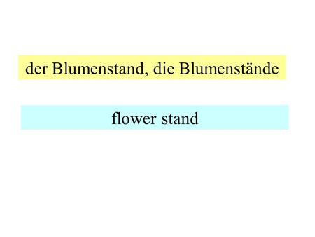 der Blumenstand, die Blumenstände flower stand der Apfelsaft apple juice.