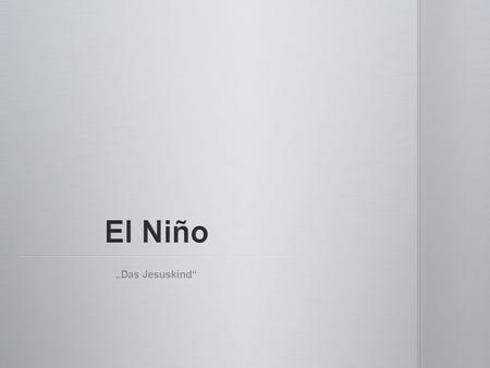 El Niño „Das Jesuskind“.