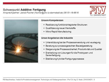FB Maschinenbau | Institut für Produktionsmanagement, Technologie und Werkzeugmaschinen | Prof. Dr.-Ing. E. Abele | 21XXXXKÜ1 | 0 Schwerpunkt Additive.