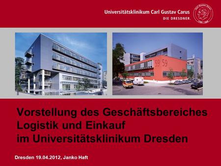 Vorstellung des Geschäftsbereiches Logistik und Einkauf im Universitätsklinikum Dresden Dresden 19.04.2012, Janko Haft.