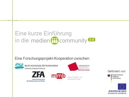 Eine kurze Einführung in die Eine Forschungsprojekt-Kooperation zwischen: Gefördert von: