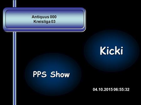 Antiquus 000 Kreisliga 03 Antiquus 000 Kreisliga 03 04.10.2015 06:57:10 PPS Show Kicki.